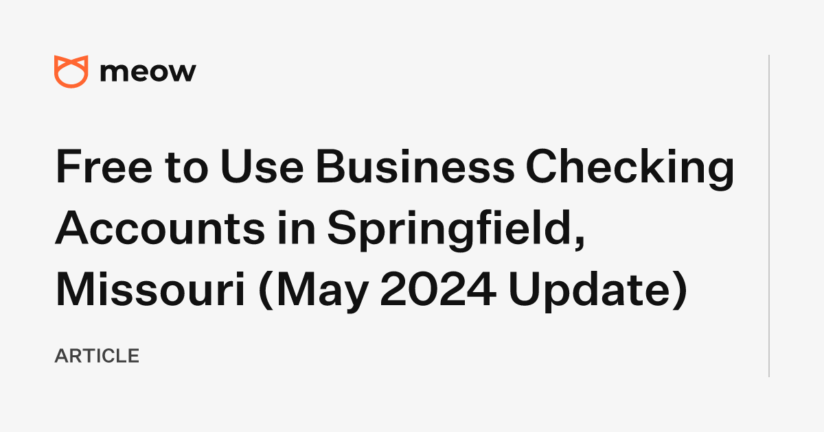 Free to Use Business Checking Accounts in Springfield, Missouri (May 2024 Update)