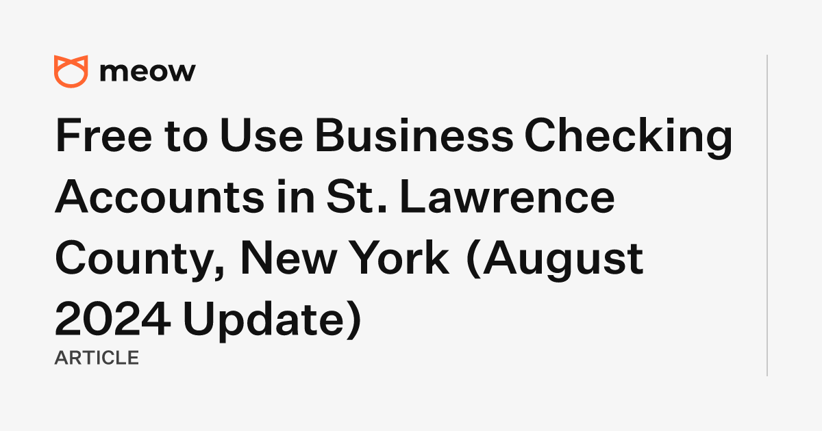 Free to Use Business Checking Accounts in St. Lawrence County, New York (August 2024 Update)