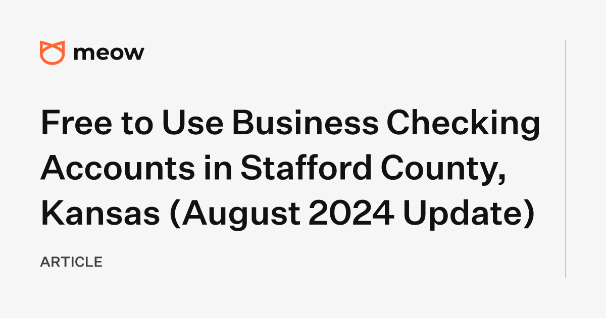 Free to Use Business Checking Accounts in Stafford County, Kansas (August 2024 Update)