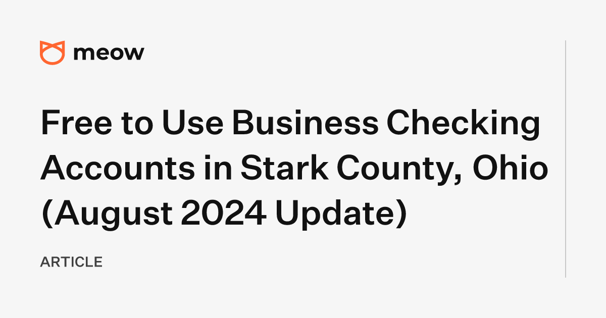 Free to Use Business Checking Accounts in Stark County, Ohio (August 2024 Update)