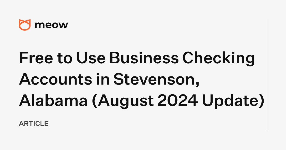 Free to Use Business Checking Accounts in Stevenson, Alabama (August 2024 Update)