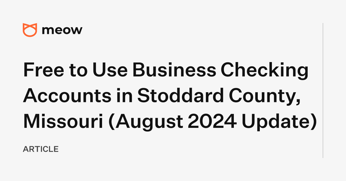 Free to Use Business Checking Accounts in Stoddard County, Missouri (August 2024 Update)