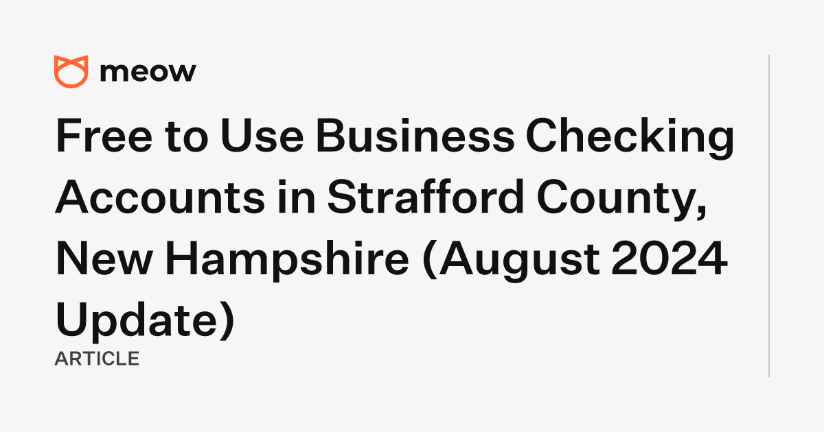 Free to Use Business Checking Accounts in Strafford County, New Hampshire (August 2024 Update)