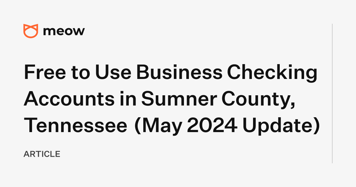Free to Use Business Checking Accounts in Sumner County, Tennessee (May 2024 Update)