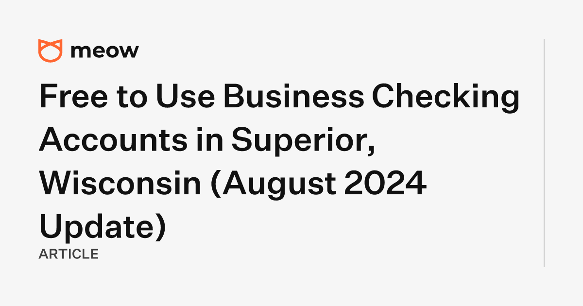 Free to Use Business Checking Accounts in Superior, Wisconsin (August 2024 Update)