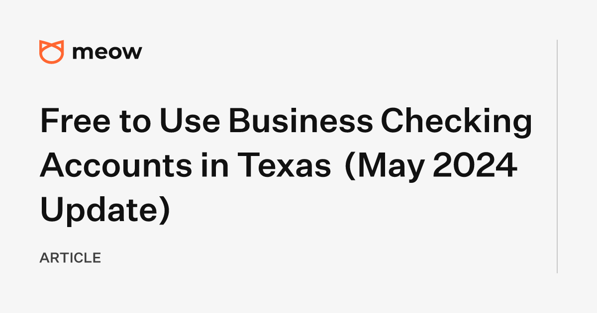 Free to Use Business Checking Accounts in Texas (May 2024 Update)
