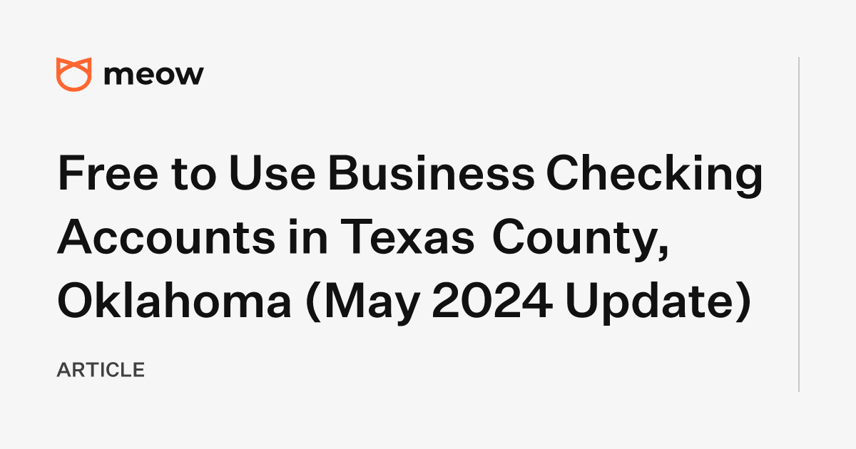 Free to Use Business Checking Accounts in Texas County, Oklahoma (May 2024 Update)