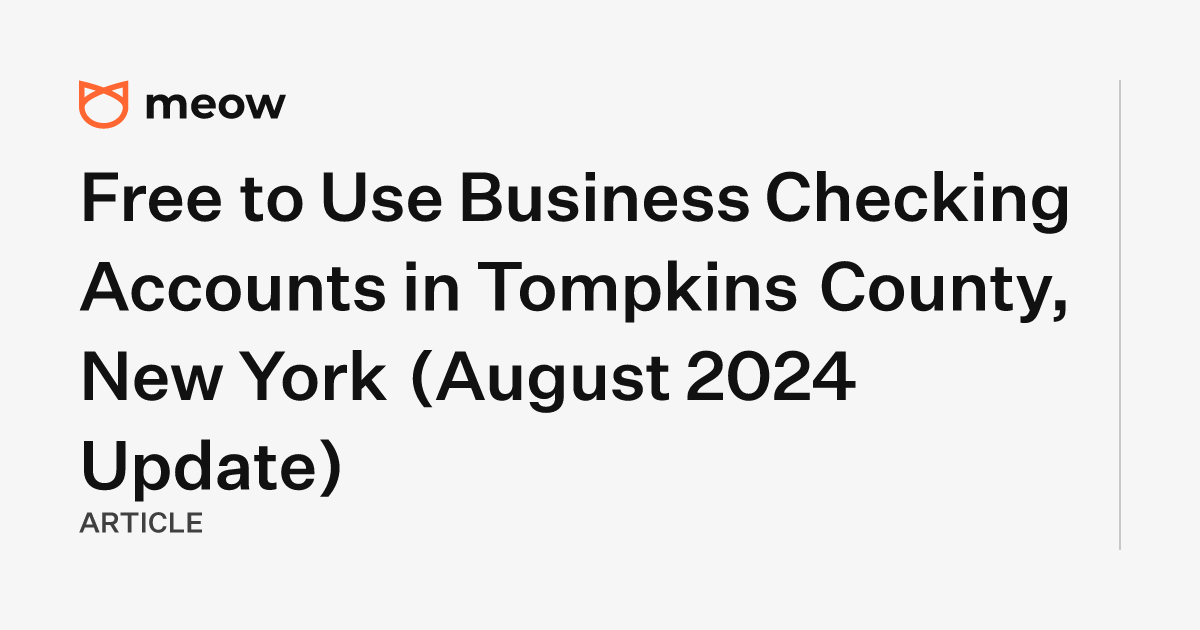 Free to Use Business Checking Accounts in Tompkins County, New York (August 2024 Update)