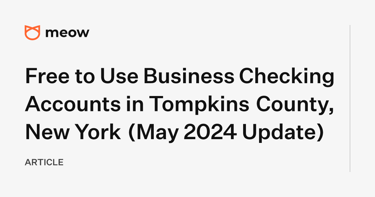 Free to Use Business Checking Accounts in Tompkins County, New York (May 2024 Update)