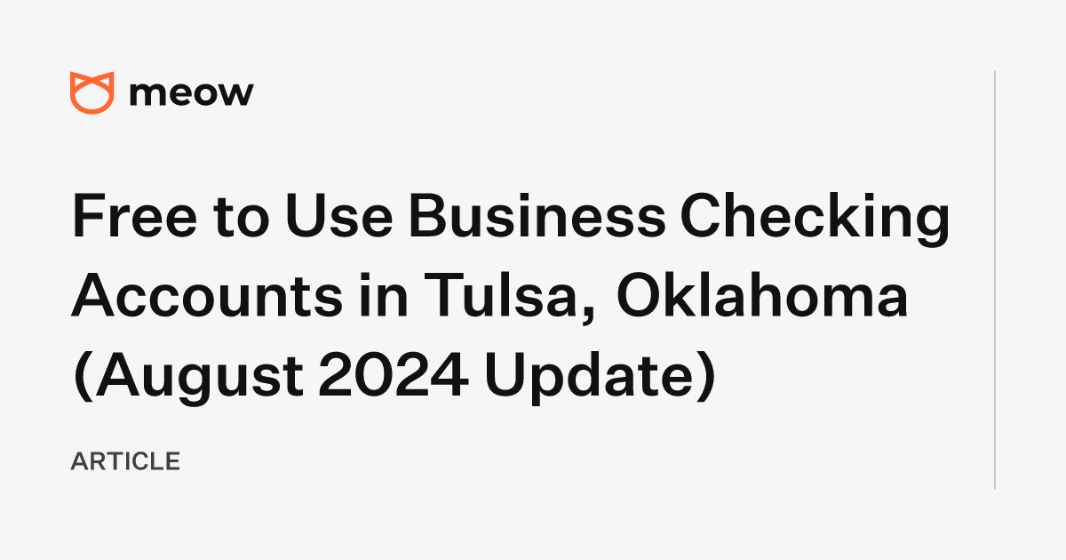 Free to Use Business Checking Accounts in Tulsa, Oklahoma (August 2024 Update)