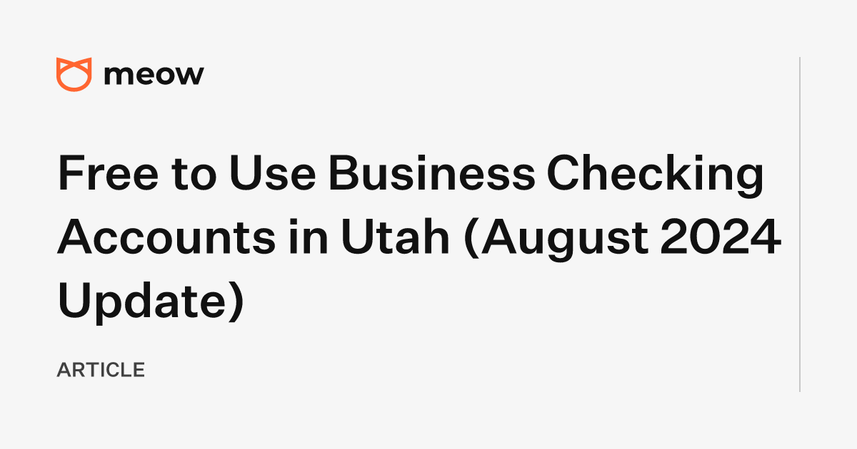 Free to Use Business Checking Accounts in Utah (August 2024 Update)