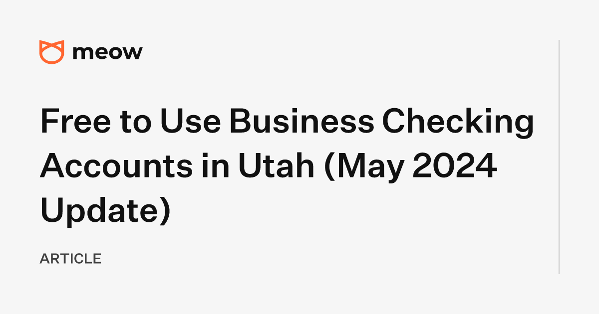 Free to Use Business Checking Accounts in Utah (May 2024 Update)