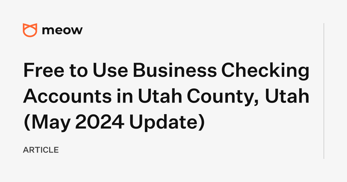 Free to Use Business Checking Accounts in Utah County, Utah (May 2024 Update)