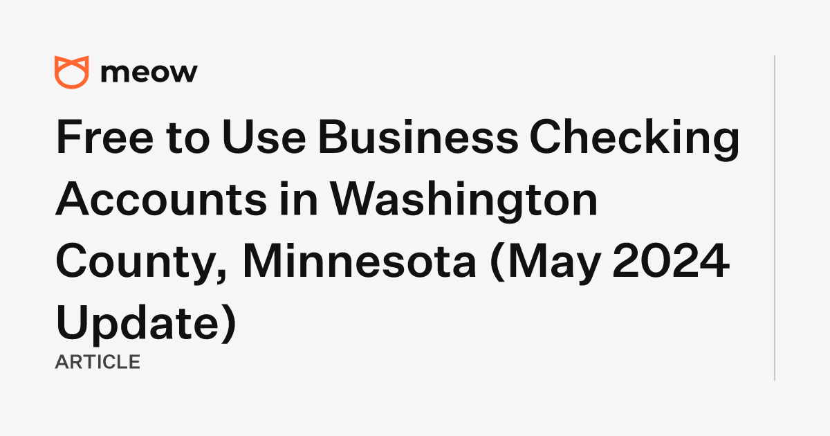 Free to Use Business Checking Accounts in Washington County, Minnesota (May 2024 Update)