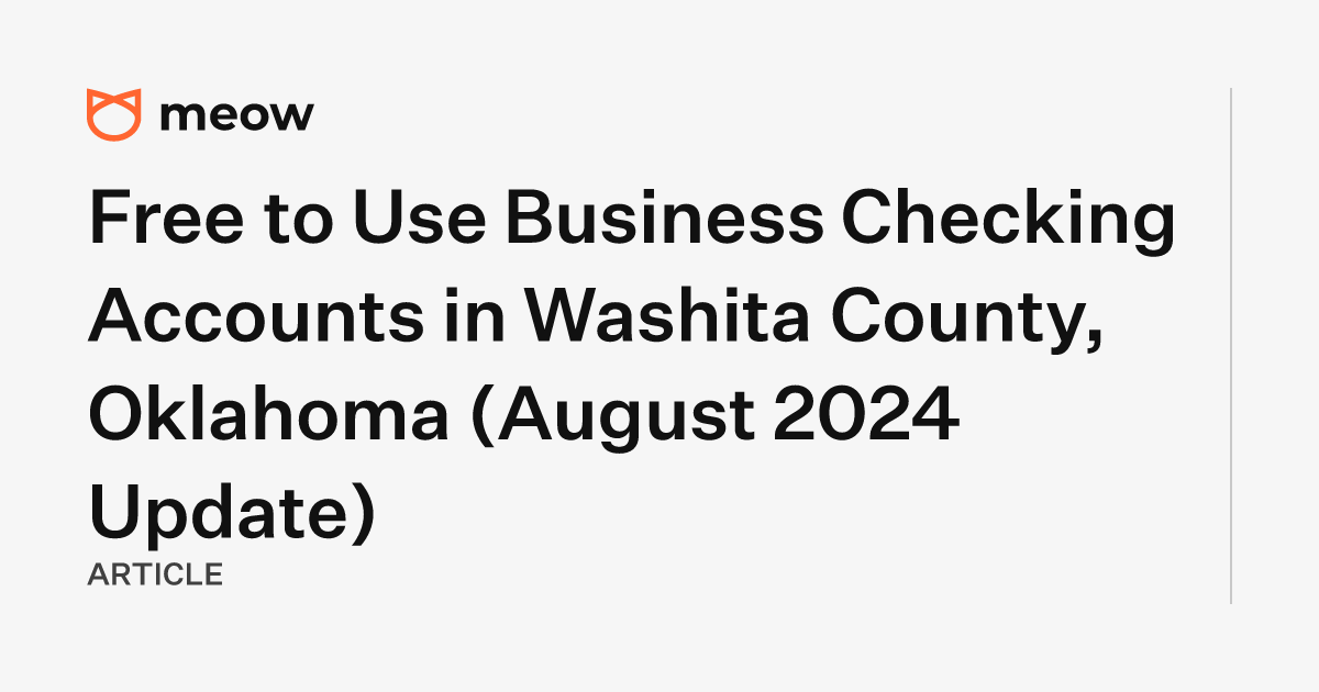 Free to Use Business Checking Accounts in Washita County, Oklahoma (August 2024 Update)