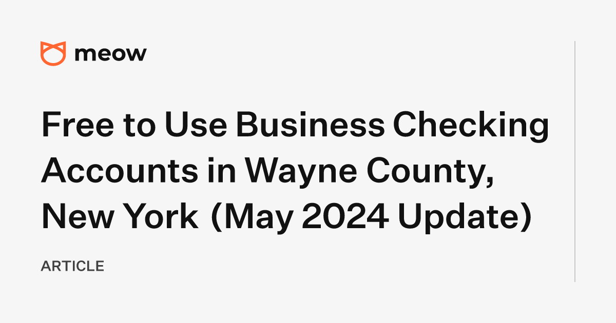 Free to Use Business Checking Accounts in Wayne County, New York (May 2024 Update)