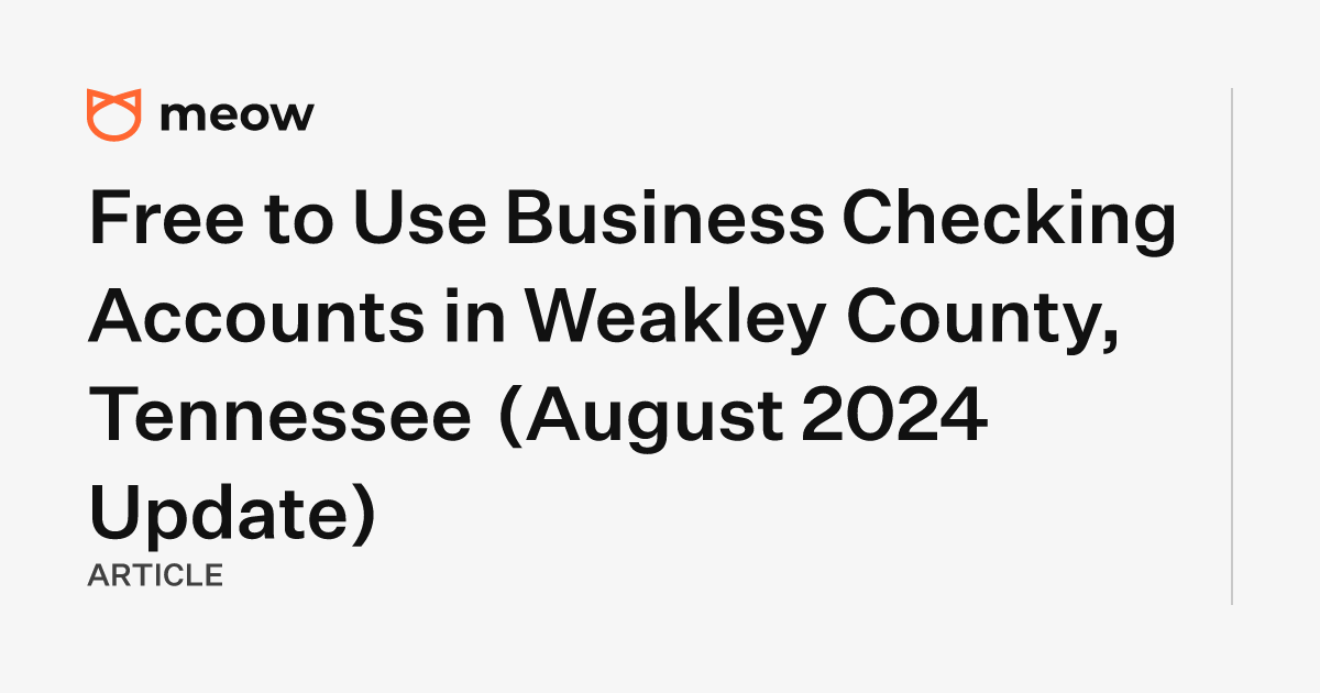 Free to Use Business Checking Accounts in Weakley County, Tennessee (August 2024 Update)