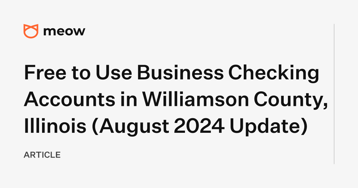 Free to Use Business Checking Accounts in Williamson County, Illinois (August 2024 Update)