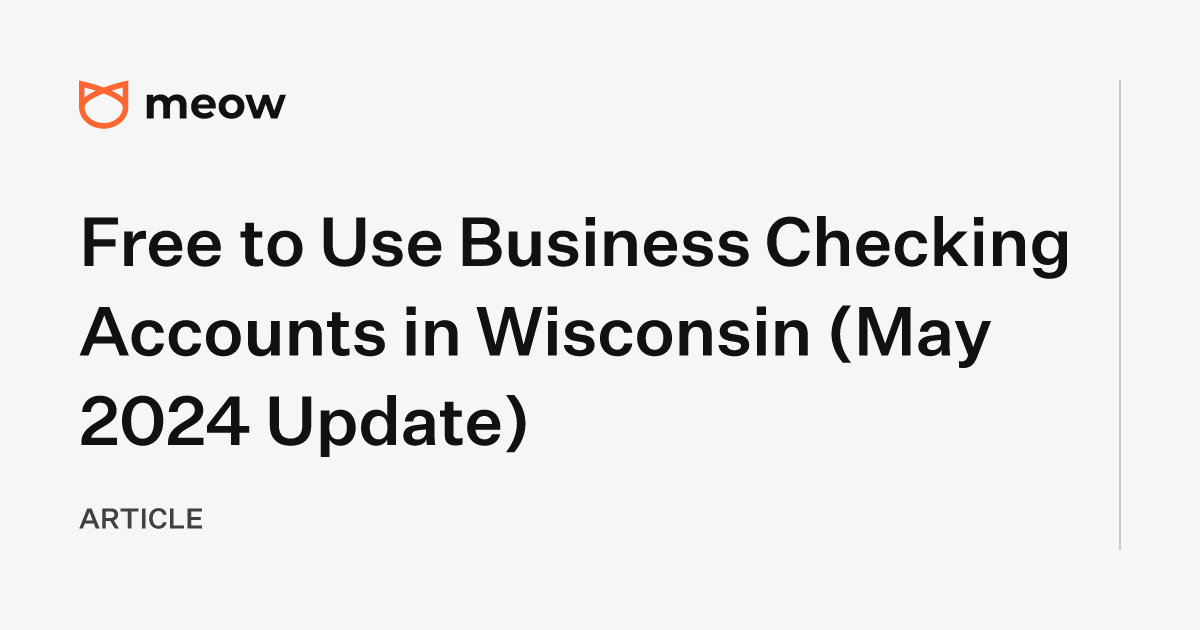 Free to Use Business Checking Accounts in Wisconsin (May 2024 Update)