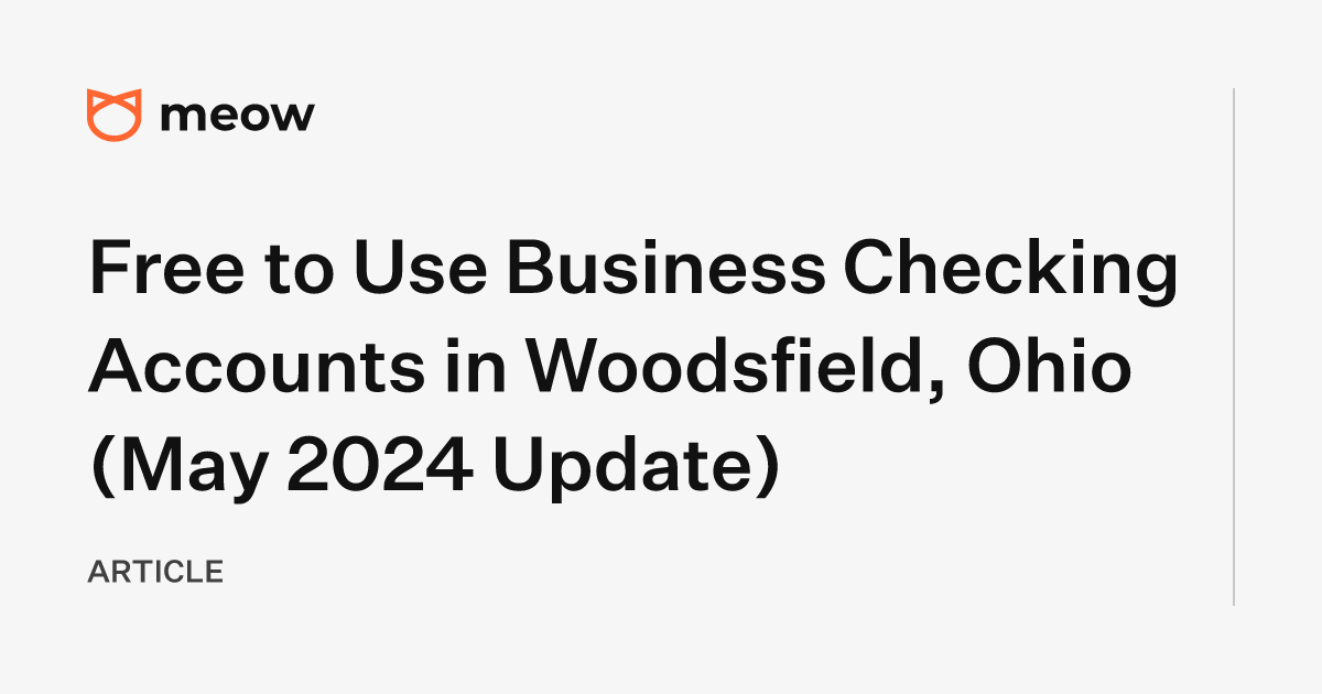 Free to Use Business Checking Accounts in Woodsfield, Ohio (May 2024 Update)
