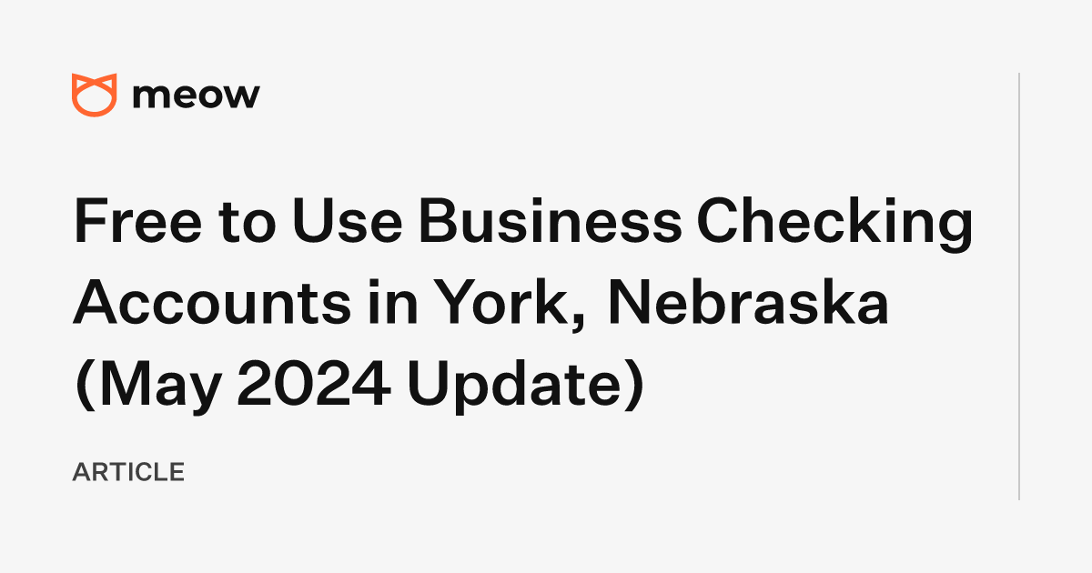 Free to Use Business Checking Accounts in York, Nebraska (May 2024 Update)