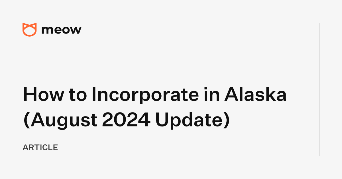 How to Incorporate in Alaska (August 2024 Update)