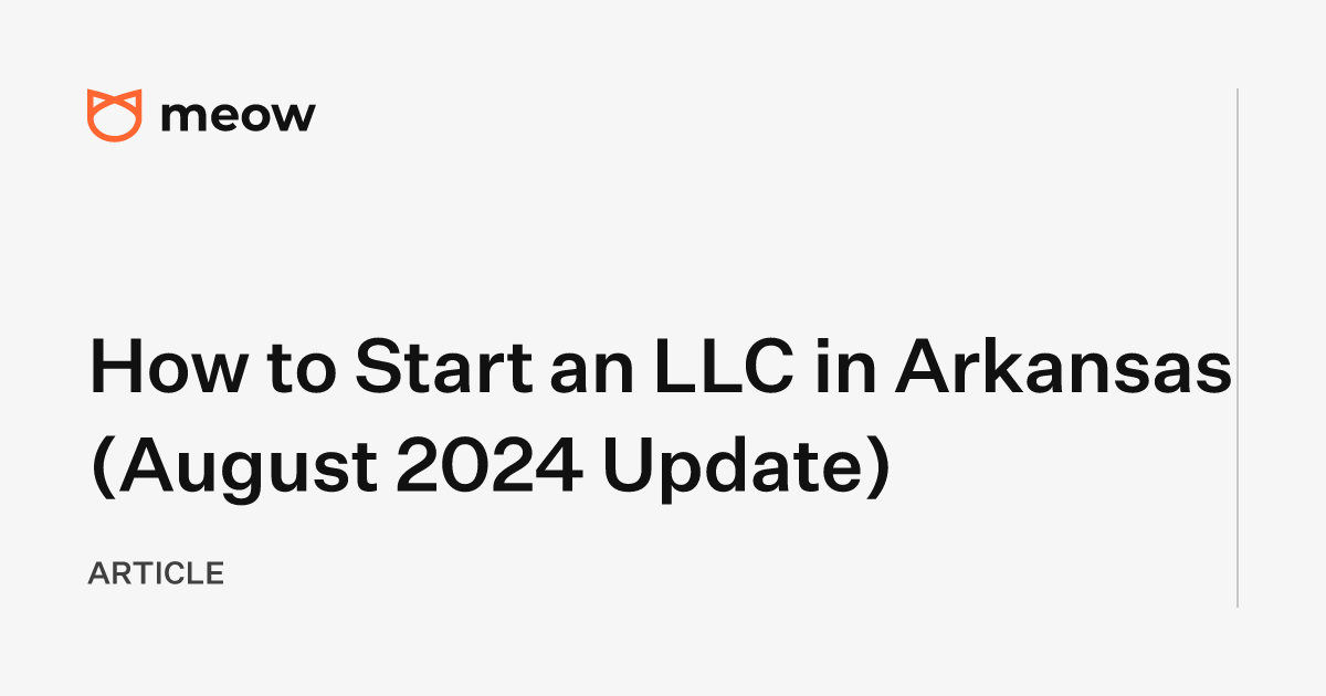 How to Start an LLC in Arkansas (August 2024 Update)