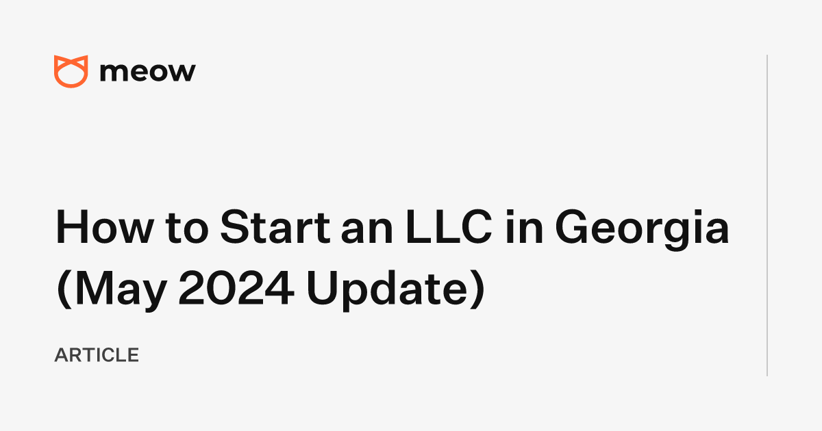 How to Start an LLC in Georgia (May 2024 Update)