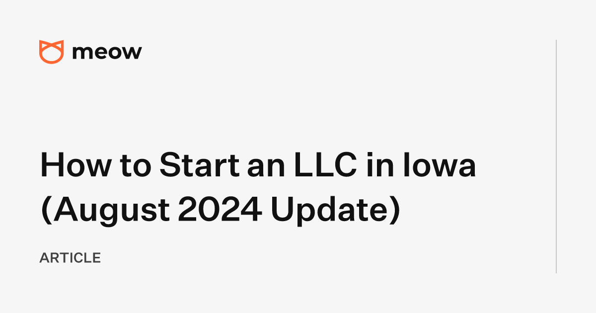 How to Start an LLC in Iowa (August 2024 Update)