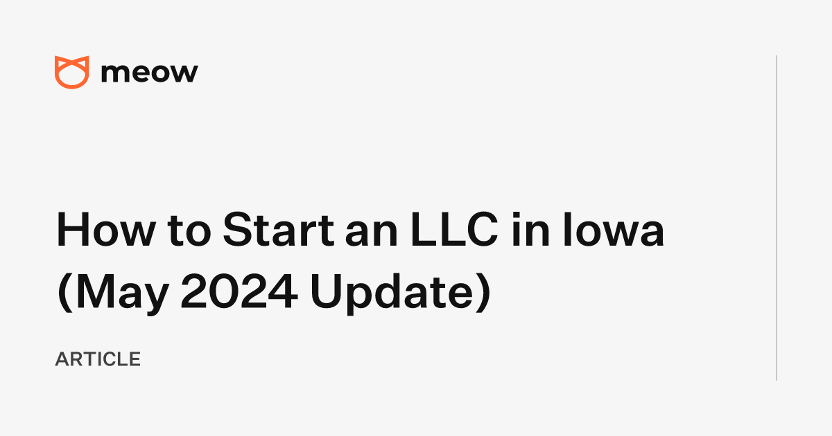 How to Start an LLC in Iowa (May 2024 Update)
