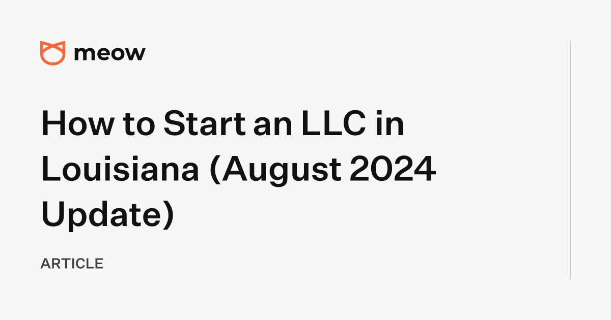 How to Start an LLC in Louisiana (August 2024 Update)