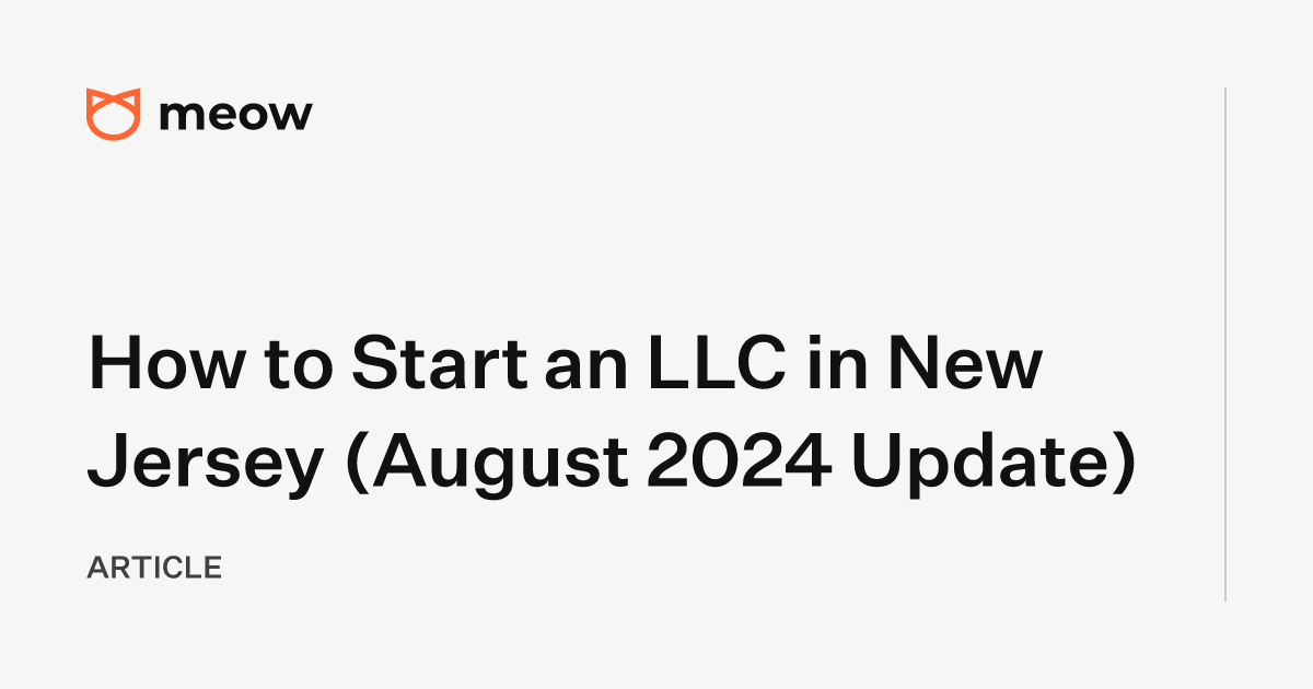 How to Start an LLC in New Jersey (August 2024 Update)