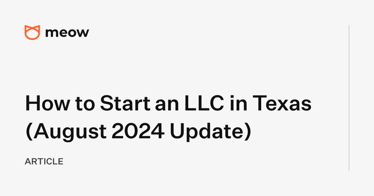 How to Start an LLC in Texas (August 2024 Update)