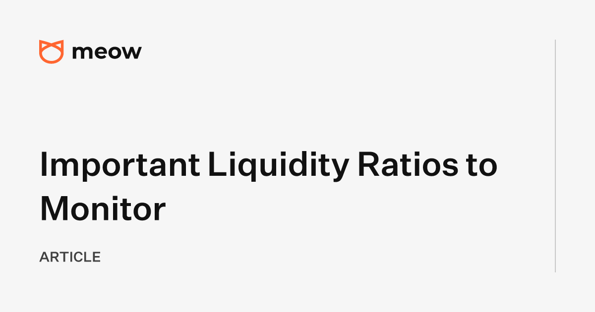 Important Liquidity Ratios to Monitor
