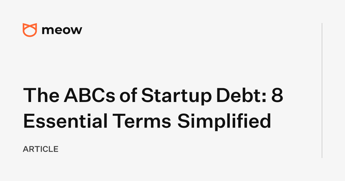 The ABCs of Startup Debt: 8 Essential Terms Simplified