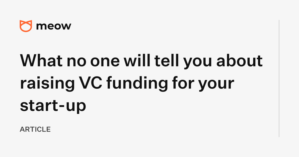 What no one will tell you about raising VC funding for your start-up